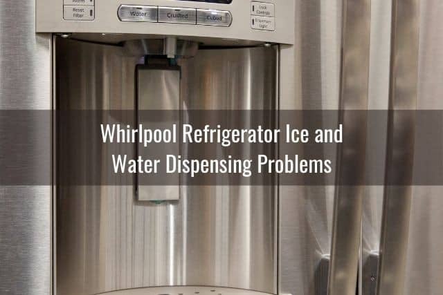 Whirlpool Refrigerator Ice and Water Dispensing Problems