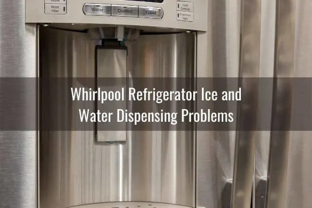 Whirlpool Refrigerator Ice and Water Dispensing Problems