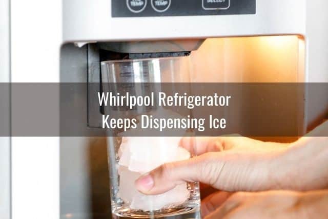 Whirlpool Refrigerator Keeps Dispensing Ice