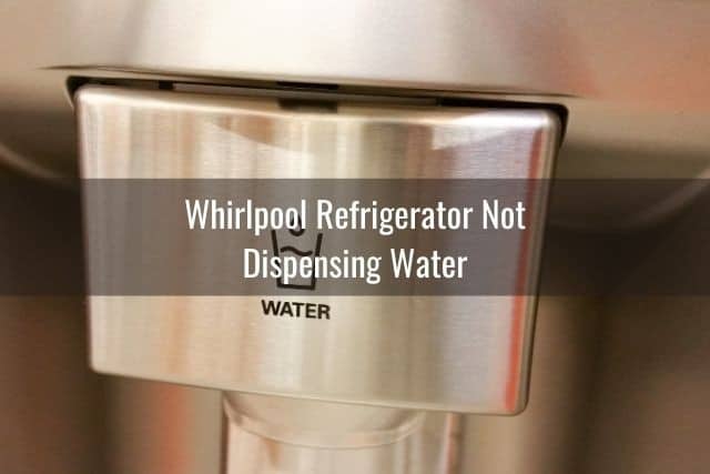 Whirlpool Refrigerator Not Dispensing Water