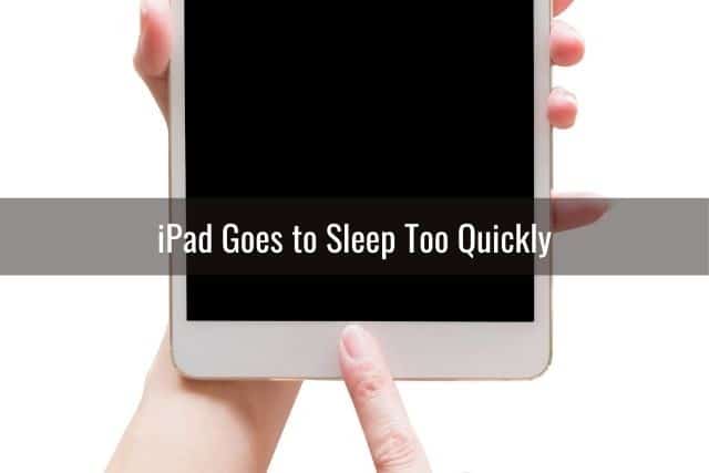 iPad Goes to Sleep Too Quickly