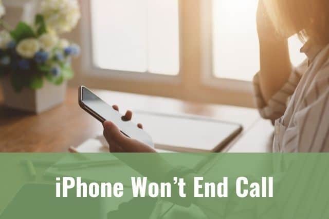 iPhone Won’t End Call