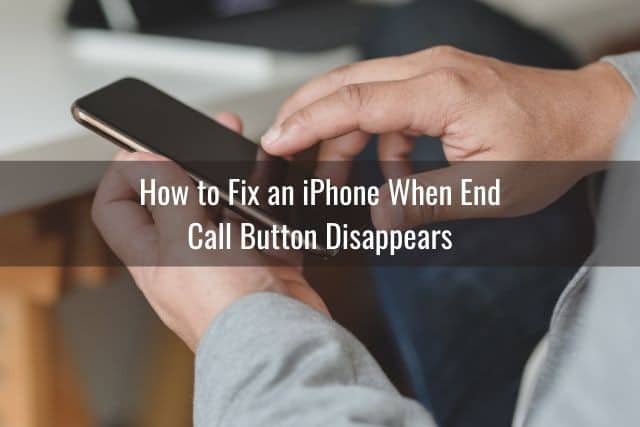 How to Fix an iPhone When End Call Button Disappears