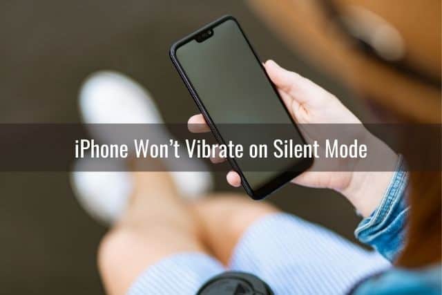 iPhone Won’t Vibrate on Silent Mode 