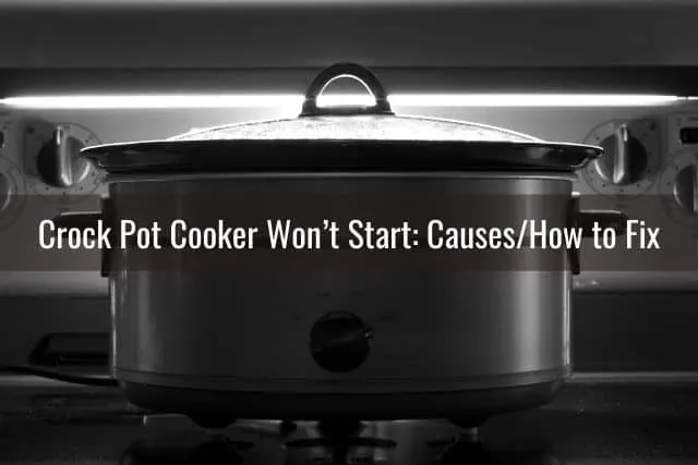 Crock Pot Cooker Won’t Start: Causes/How to Fix