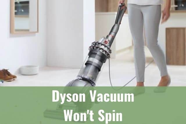 Dyson Vacuum Won't Spin