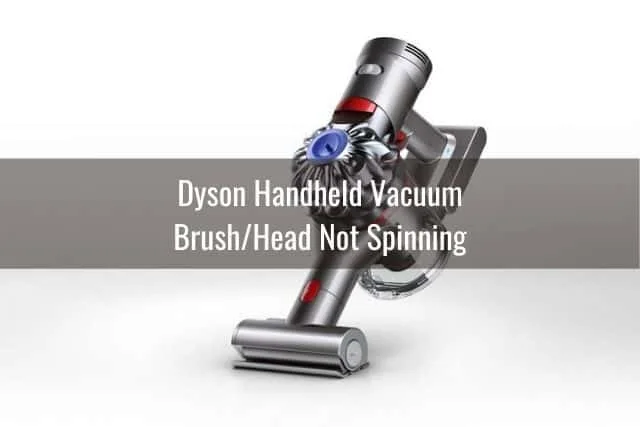 Dyson Handheld Vacuum Brush/Head Not Spinning