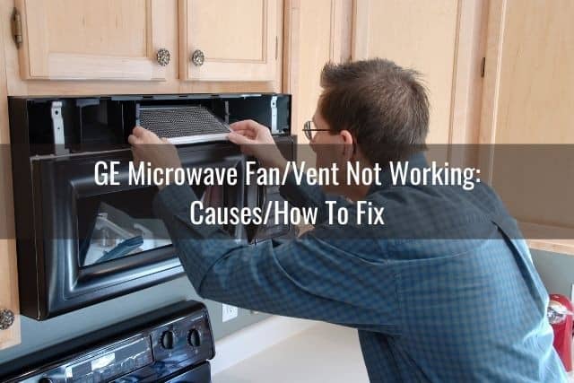 GE Microwave Fan/Vent Won’t Work/Turn Off/On - Ready To DIY