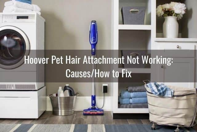 Hoover Pet Hair Attachment Non funziona: Cause/Come risolvere