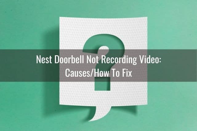 Nest Doorbell Not Recording Video: Causes/How To Fix