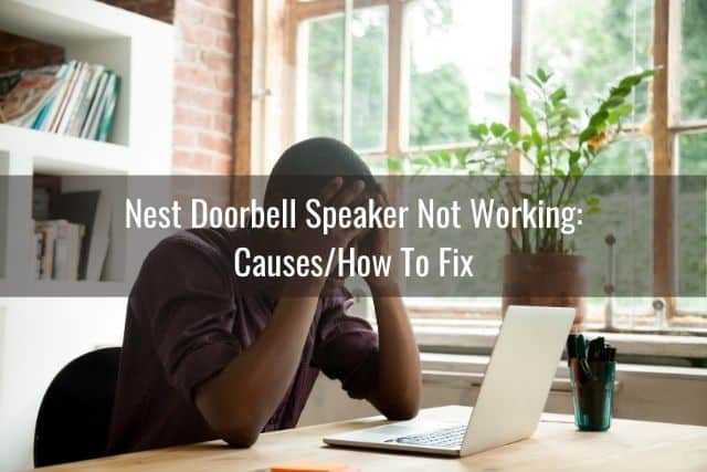 Nest Doorbell Speaker Not Working: Causes/How To Fix