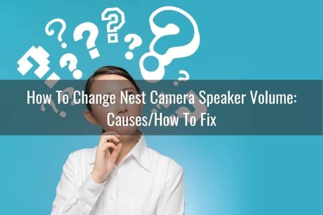 How To Change Nest Camera Speaker Volume: Causes/How To Fix