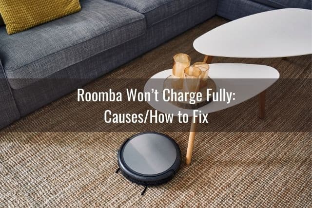 Roomba Won’t Charge Fully: Causes/How to Fix