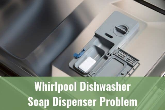 Whirlpool Dishwasher Soap Dispenser Problem