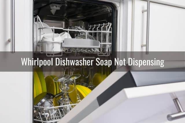 Whirlpool Dishwasher Soap Not Dispensing