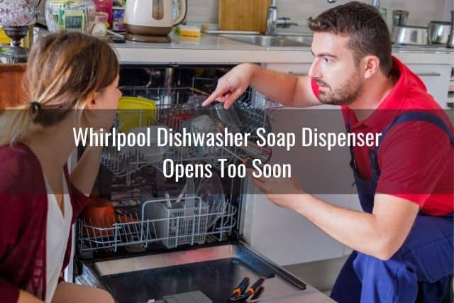 Whirlpool Dishwasher Soap Dispenser Opens Too Soon