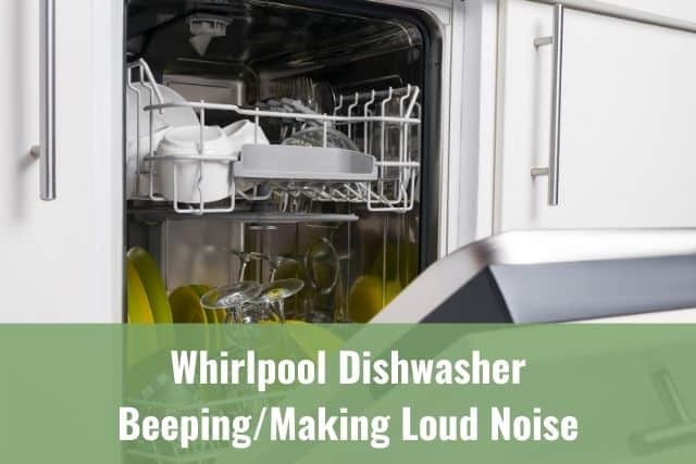 Whirlpool Dishwasher Beeping/Making Loud Noise