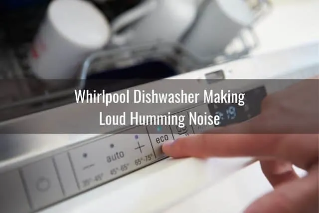 Whirlpool Dishwasher Making Loud Humming Noise