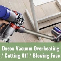 Dyson Vacuum Overheating/Cutting Off/Blowing Fuse