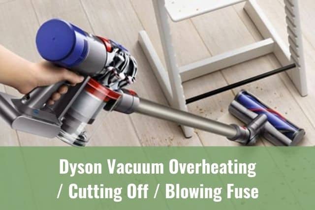 Dyson Vacuum Overheating/Cutting Off/Blowing Fuse