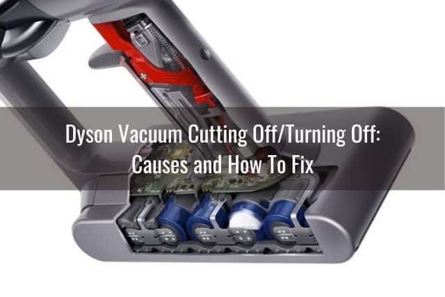 Dyson Vacuum Cutting Off/Turning Off: Causes and How To Fix