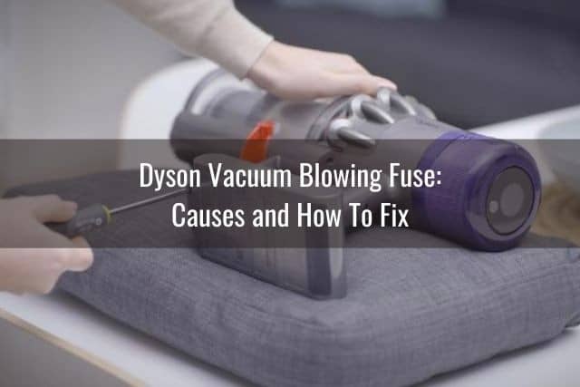 Dyson Vacuum Blowing Fuse: Causes and How To Fix
