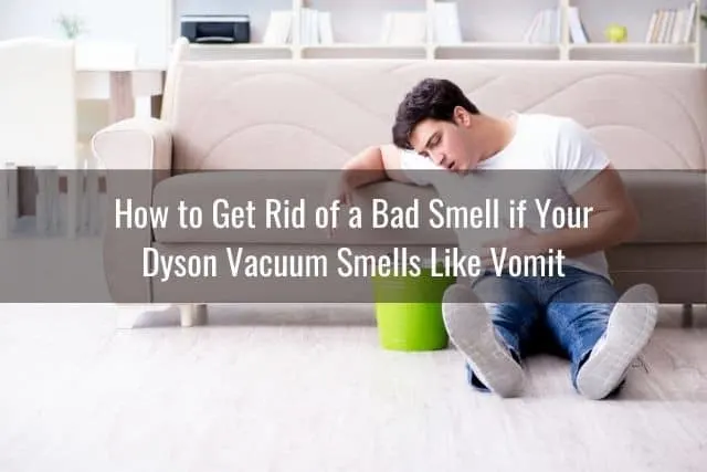 How to Get Rid of a Bad Smell if Your Dyson Vacuum Smells Like Vomit