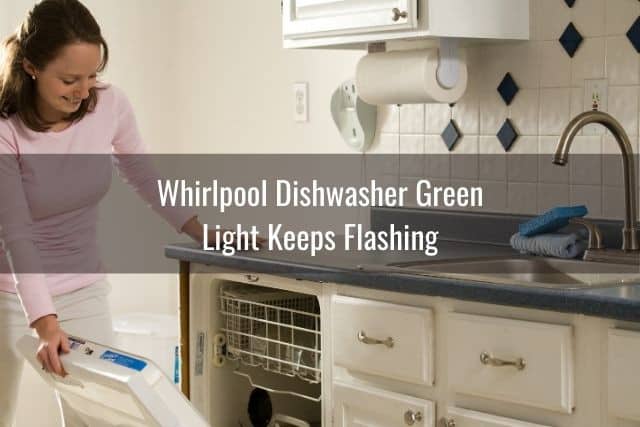 Whirlpool Dishwasher Green Light Keeps Flashing