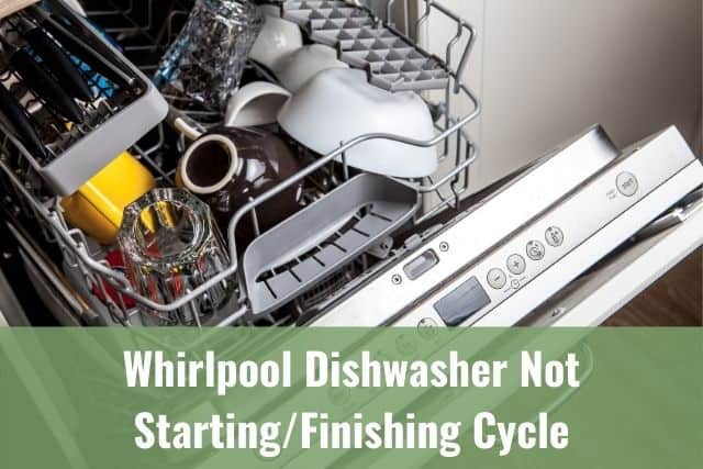 Whirlpool Dishwasher Not Starting/Finishing Cycle