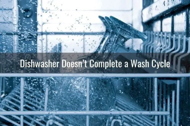 Dishwasher Doesn’t Complete a Wash Cycle