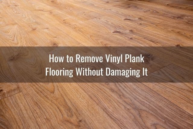 Remove And Reuse Vinyl Plank Flooring, Removing Laminate Flooring Without Damage