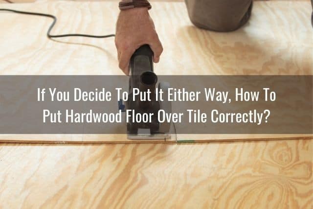 Hardwood Floor Over Tile, Can You Lay Wood Flooring Over Ceramic Tile
