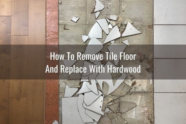 Destroying tile floors and replacing with hardwood floor