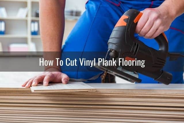 To Cut Vinyl Plank Flooring, What Kind Of Saw Blade To Cut Vinyl Plank Flooring