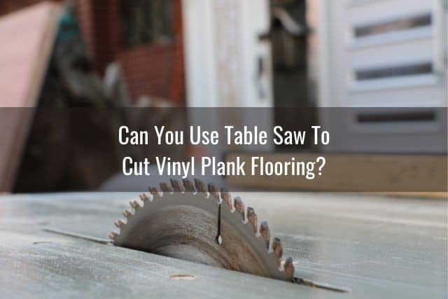 Cut Vinyl Plank Flooring, What Type Of Circular Saw Blade To Cut Vinyl Plank Flooring