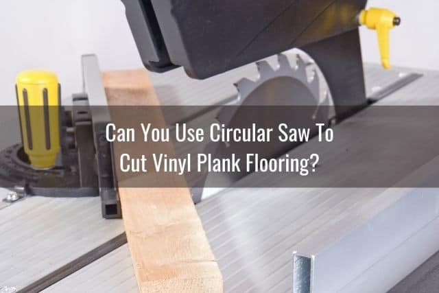 Cut Vinyl Plank Flooring, What Kind Of Saw Blade To Cut Vinyl Flooring