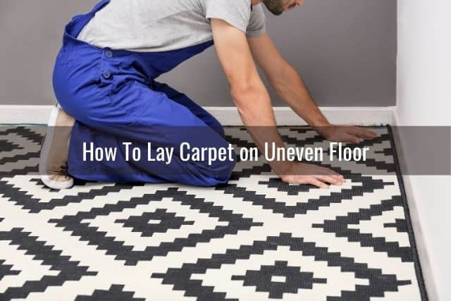 Can You Install Carpet on Uneven Floor? - Ready To DIY
