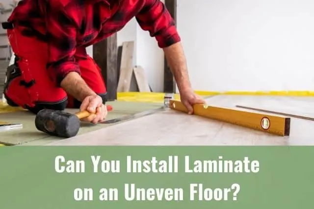 Install Laminate On An Uneven Floor