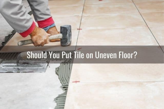 Can You Lay Tile On Uneven Floor, Do I Need To Level Concrete Floor Before Tiling