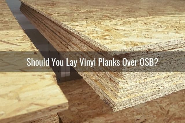 Can You Lay Vinyl Floor Over OSB? - Ready To DIY