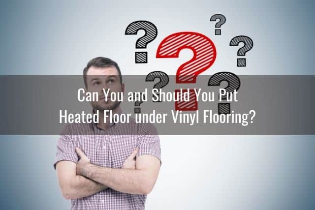 Heated Floor Under Vinyl Flooring, Can You Put Heated Floor Under Vinyl