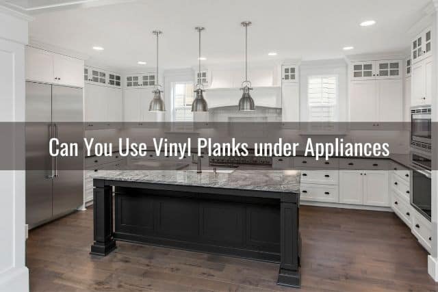 Vinyl Plank Under Cabinets Appliances, Does Kitchen Flooring Go Under Cabinets