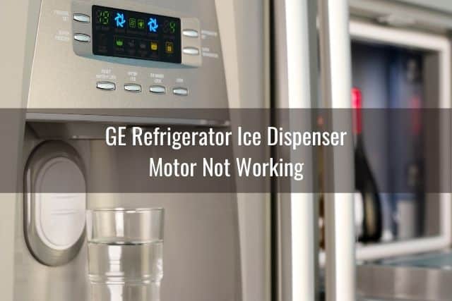GE Refrigerator Ice Dispenser Won’t Work/Stop/Open/Close - Ready To DIY