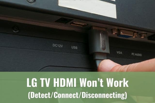 LG TV HDMI Won’t Work (Detect/Connect/Disconnecting/Not Supported
