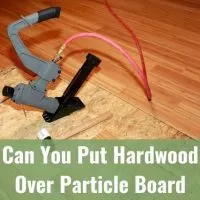 Hardwood installation over particle board