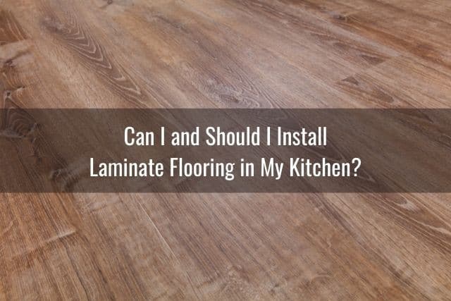 Put Laminate Floor In Your Kitchen, Can I Use Laminate Flooring In My Kitchen