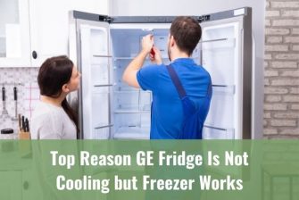 Top Reason GE Fridge Is Not Cooling but Freezer Works - Ready To DIY
