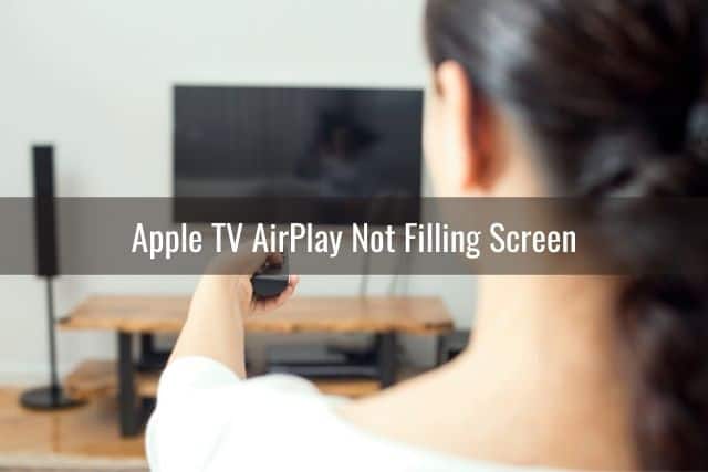 Apple Tv Airplay Not Working, Why Is My Apple Tv Not Mirroring Full Screen