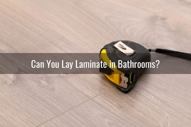 Put Laminate Floors In Bathrooms, Do I Need Permission To Put Laminate Flooring