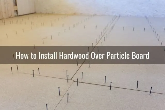 Particle board floor installation